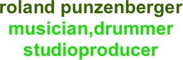 roland punzenberger
musician,drummer...