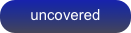 uncovered